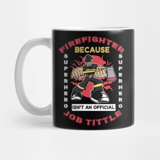 Firefighter Because Superhero Is Not An Official Job Title Mug